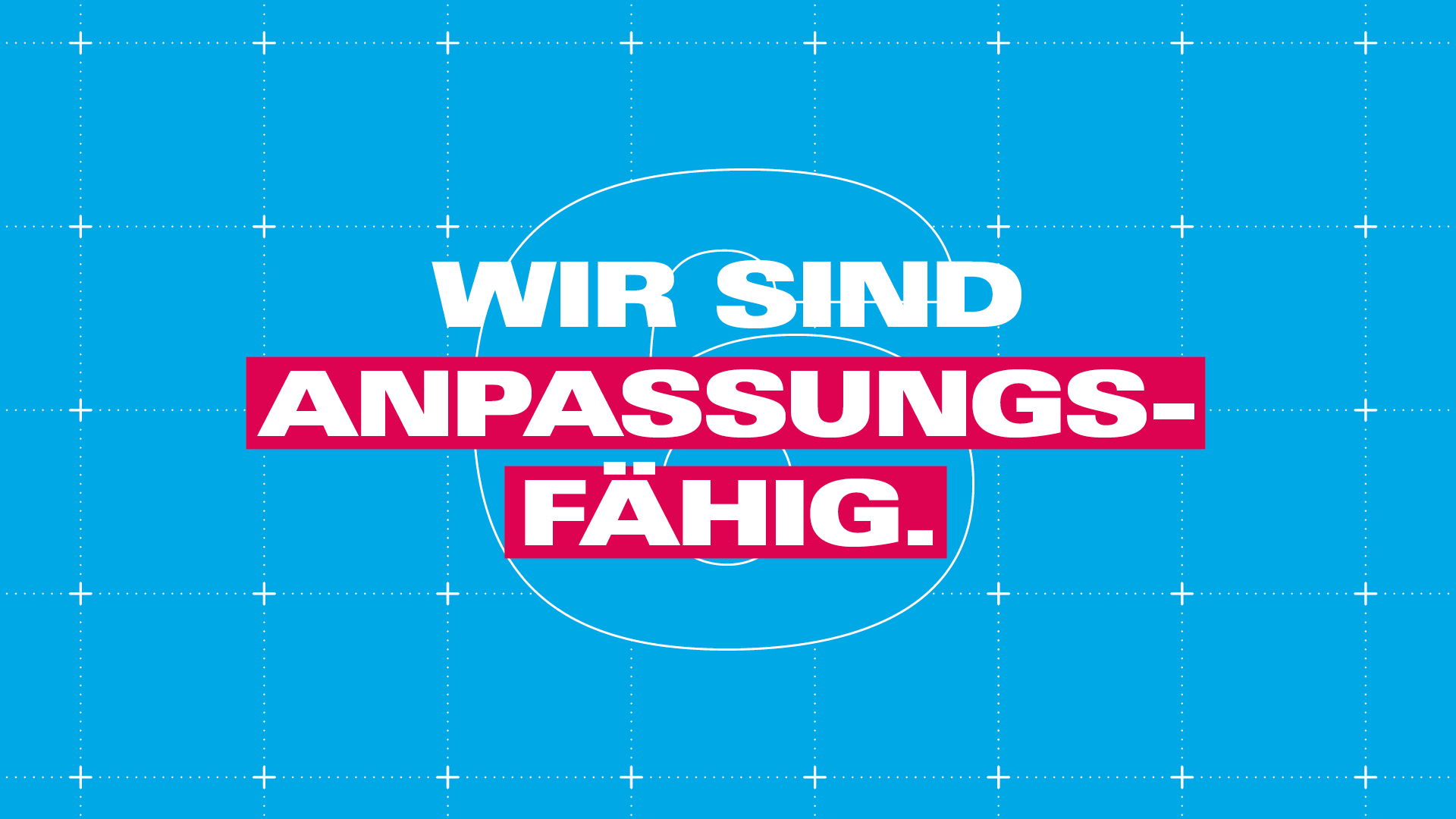 6. Wir sind anpassungsfähig